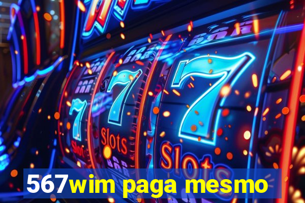 567wim paga mesmo